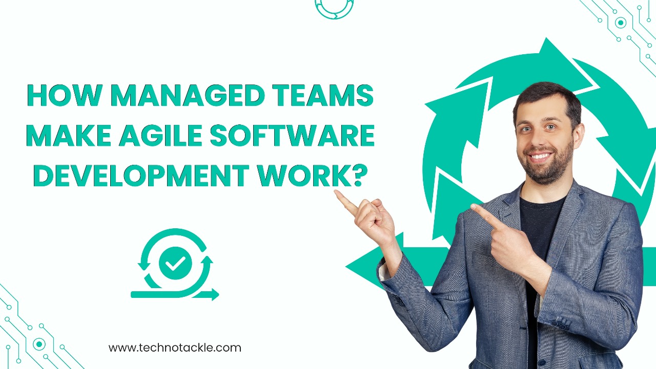 How Managed Teams Make Agile Software Development Work