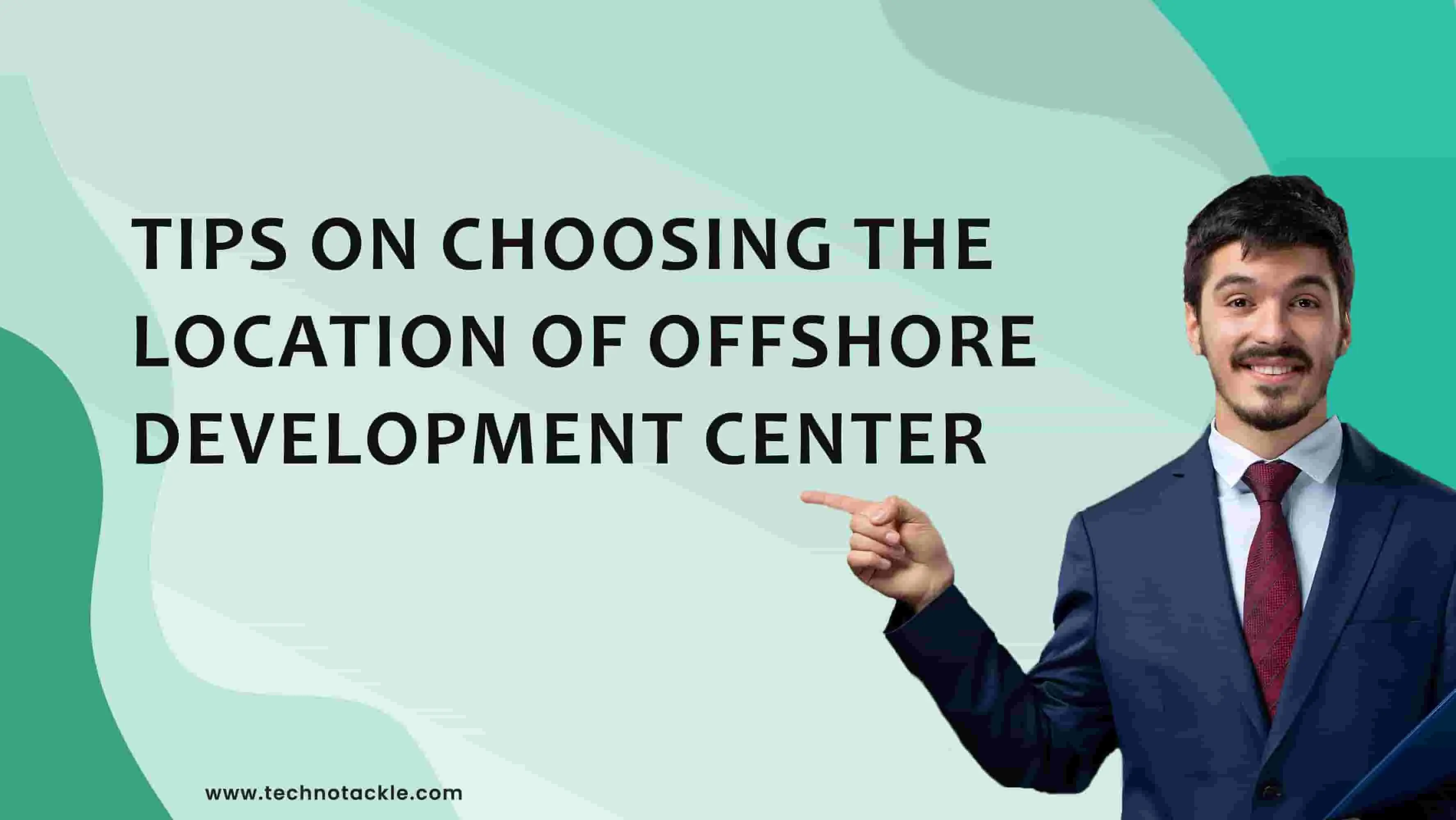 This image with a person has a words like tips on choosing the location of offshore development centre